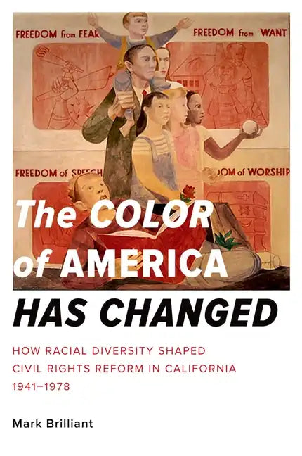 The Color of America Has Changed: How Racial Diversity Shaped Civil Rights Reform in California, 1941-1978 - Paperback