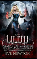 Lilith: Vampire Queen Series, Book 1: Vampire/Warlock/Wolf Paranormal Reverse Harem Romance - Paperback