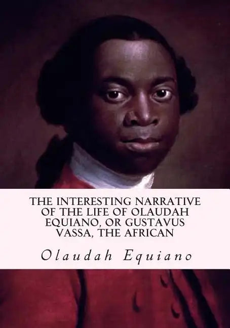 The Interesting Narrative of the Life of Olaudah Equiano, or Gustavus Vassa, the African - Paperback