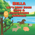 Bella Let's Meet Some Farm & Countryside Animals!: Farm Animals Book for Toddlers - Personalized Baby Books with Your Child's Name in the Story - Chil - Paperback
