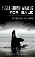 Puget Sound Whales for Sale: The Fight to End Orca Hunting - Hardcover