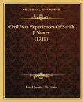 Civil War Experiences Of Sarah J. Yeater (1910) - Paperback