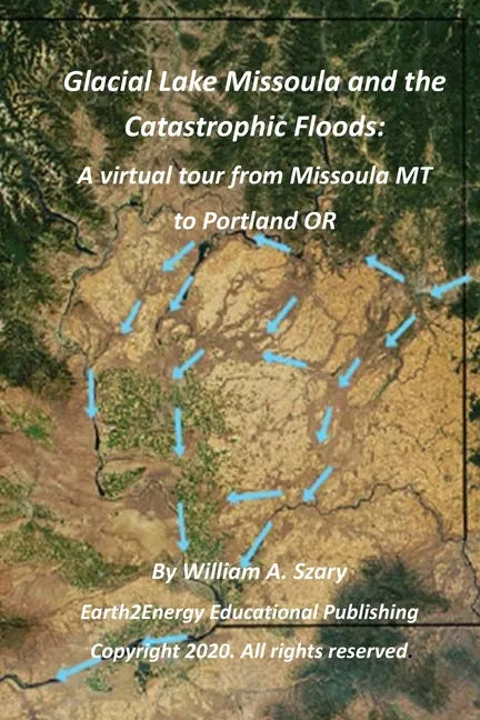 Glacial Lake Missoula and the Catastrophic Floods: A virtual tour from Missoula MT to Portland OR - Paperback