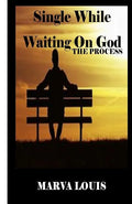 Single While Waiting On God.: The Process - Paperback