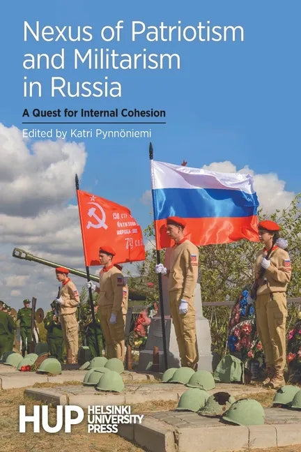 Nexus of Patriotism and Militarism in Russia: A Quest for Internal Cohesion - Paperback