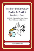 The Best Ever Book of Baby Names for Bulls Fans: 33,000+ Names for Your Baby That Will Last a Lifetime - Paperback