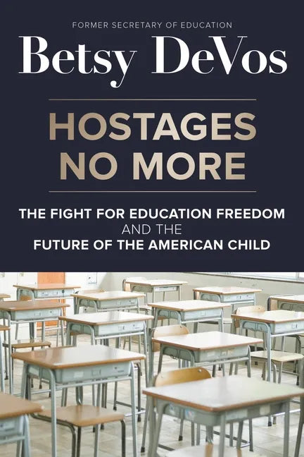 Hostages No More: The Fight for Education Freedom and the Future of the American Child - Hardcover