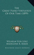 The Great Piano Virtuosos Of Our Time (1899) - Hardcover