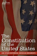 The Constitution of the United States and Other Historical American Documents: Including the Declaration of Independence, the Articles of Confederatio - Paperback