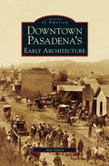 Downtown Pasadena's Early Architecture - Hardcover