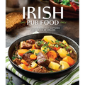 Irish Pub Food: Classic Pub Fare That Captures the Essence of Ireland - Paperback