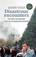 Disastrous Encounters: Anecdotes and Episodes from the humanitarian aid world - Paperback