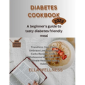 Diabetes Cookbook: A beginners guide to tasty diabetes friendly recipes - Paperback