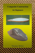 Composite Construction for Beginners: A Practical Application of Lessons Learned Studying and Working with High Performance Composites - Paperback