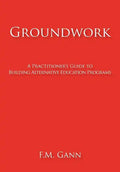 Groundwork: A Practitioner's Guide to Building Alternative Education Programs - Hardcover