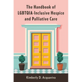 The Handbook of Lgbtqia-Inclusive Hospice and Palliative Care - Paperback