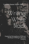 Writing While Black: Exploring Perceptions of African American Writing in the 21st Century - Paperback