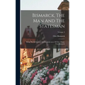 Bismarck, The Man And The Statesman: Being The Reflections And Reminiscences Of Otto, Prince Von Bismarck; Volume 3 - Hardcover