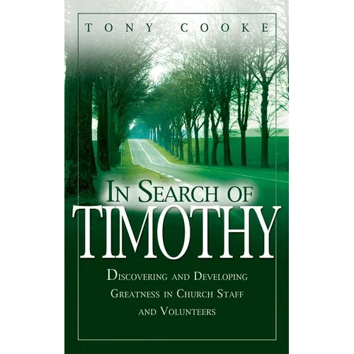 In Search of Timothy: Discovering and Developing Greatness in Church Staff and Volunteers - Paperback