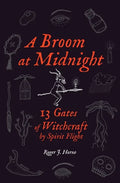 A Broom at Midnight: 13 Gates of Witchcraft by Spirit Flight - Paperback