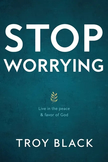 Stop Worrying: Live in the peace & favor of God - Paperback