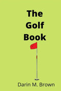 The Golf Book: Introduction To Game Of Life. - Paperback
