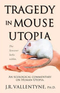 Tragedy in Mouse Utopia: An Ecological Commentary on Human Utopia - Paperback