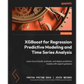XGBoost for Regression Predictive Modeling and Time Series Analysis: Learn how to build, evaluate, and deploy predictive models with expert guidance - Paperback