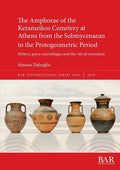 The Amphorae of the Kerameikos Cemetery at Athens from the Submycenaean to the Protogeometric Period: Pottery, grave assemblages and the rite of crema - Paperback