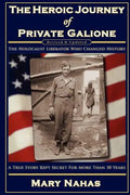 The Heroic Journey of Private Galione: The Holocaust Liberator Who Changed History - Paperback