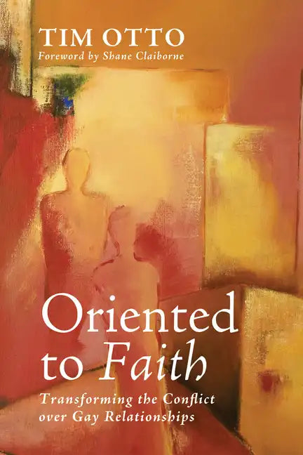 Oriented to Faith: Transforming the Conflict Over Gay Relationships - Paperback