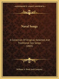 Naval Songs: A Collection Of Original, Selected, And Traditional Sea Songs (1883) - Paperback