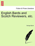 English Bards and Scotch Reviewers, Etc. - Paperback