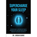 Supercharge Your Sleep: The Holistic Guide to Improving Sleep Quality, Reducing Stress, Increasing Energy, Boosting Productivity and Living a - Paperback