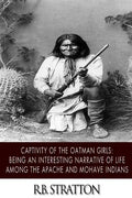 Captivity of the Oatman Girls: Being an Interesting Narrative of Life among the Apache and Mohave Indians - Paperback