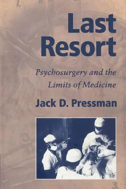 Last Resort: Psychosurgery and the Limits of Medicine - Paperback