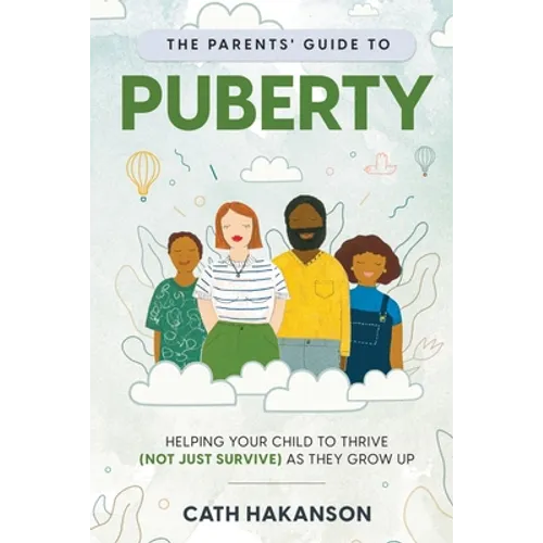 The Parents' Guide to Puberty: Helping your child to thrive (not just survive) as they grow up - Paperback