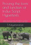 Proving the Form and Function of Indus Script Hypertexts: Hyper Text Transfer Protocol (Http) of Ca. 3300 Bce Rebus Meluhha Spoken Metaphor Is the Cip - Paperback