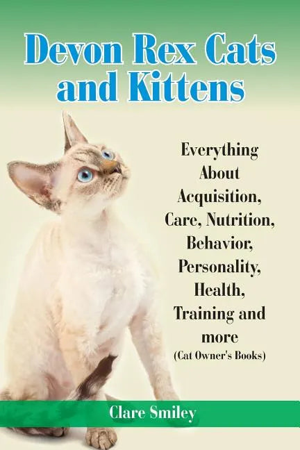 Devon Rex Cats and Kittens Everything about Acquisition, Care, Nutrition, Behavior, Personality, Health, Training and More (Cat Owner's Books) - Paperback