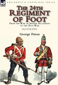 The 24th Regiment of Foot: From the War of Spanish Succession to the Zulu War - Hardcover