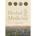The Ecology of Herbal Medicine: A Guide to Plants and Living Landscapes of the American Southwest - Paperback