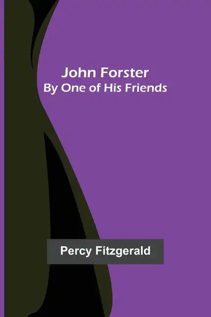 John Forster; By One of His Friends - Paperback