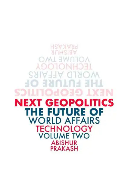 Next Geopolitics: The Future of World Affairs (Technology) Volume Two - Paperback