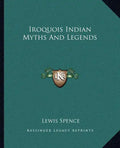 Iroquois Indian Myths and Legends - Paperback