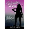 Women At War: Rise Up, Be Restored and Embrace God's Mandate for Your Life - Paperback
