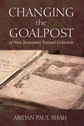 Changing the Goalpost of New Testament Textual Criticism - Paperback