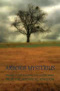 Arboris Mysterius: Stories of the Uncanny and Undescribed from the Botanical Kingdom - Paperback