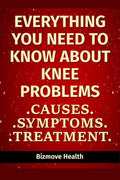 Everything you need to know about Knee Problems: Causes, Symptoms, Treatment - Paperback
