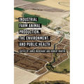 Industrial Farm Animal Production, the Environment, and Public Health - Paperback