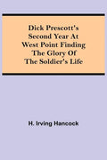 Dick Prescott's Second Year at West Point Finding the Glory of the Soldier's Life - Paperback